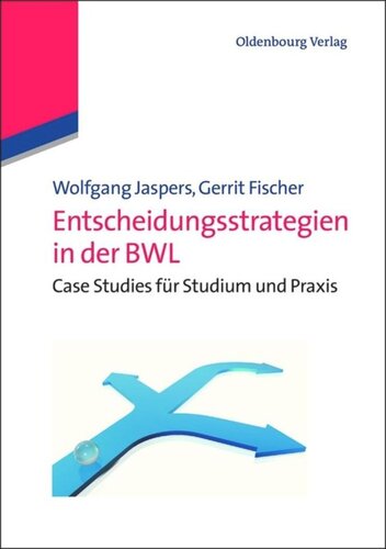 Entscheidungsstrategien in der BWL: Case Studies für Studium und Praxis