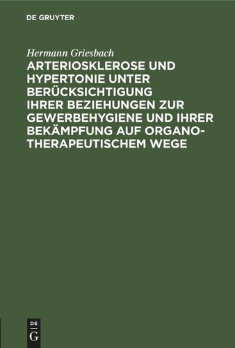 Arteriosklerose und Hypertonie unter Berücksichtigung ihrer Beziehungen zur Gewerbehygiene und ihrer Bekämpfung auf organotherapeutischem Wege