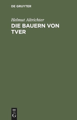 Die Bauern von Tver: Vom Leben auf dem russischen Dorfe zwischen Revolution und Kollektivierung