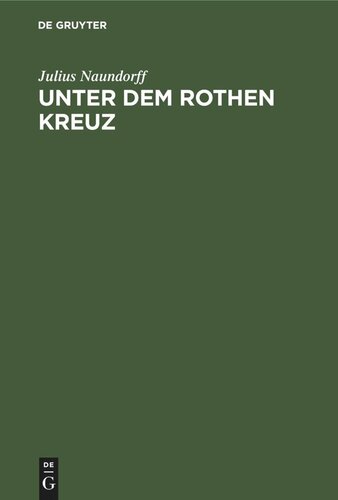 Unter dem rothen Kreuz: Fremde und eigene Erfahrungen auf böhmischer Erde und den Schlachtfeldern der Neuzeit