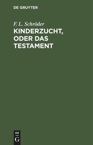 Kinderzucht, oder Das Testament: Ein Lustspiel in fünf Aufzügen