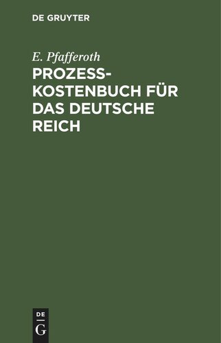 Prozesskostenbuch für das Deutsche Reich: Eine übersichtliche Darstellung aller einschlägigen Gesetzesvorschriften nebst Tabellen