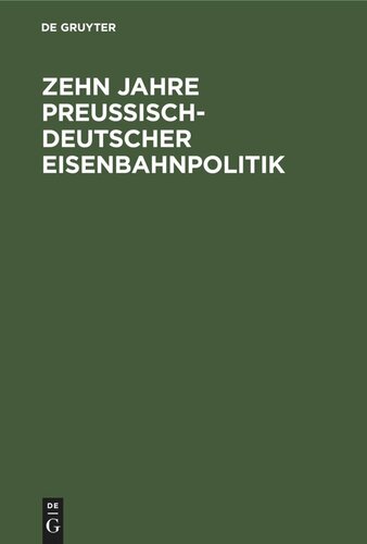 Zehn Jahre Preußisch-deutscher Eisenbahnpolitik
