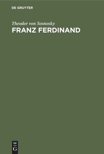 Franz Ferdinand: Der Erzherzog-Thronfolger. Ein Lebensbild