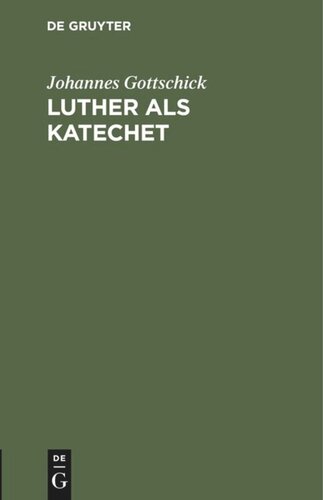 Luther als Katechet: Vortrag gehalten in der oberhessischen Pastoralkonferenz am 14. August 1883