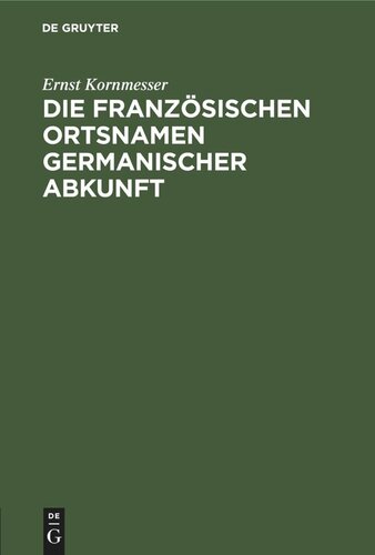 Die französischen Ortsnamen germanischer Abkunft: I. Teil. Die Ortsgattungsnamen