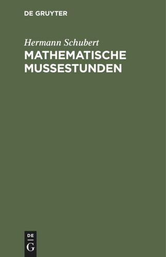 Mathematische Mußestunden: Eine Sammlung von Geduldspielen, Kunststücken und Unterhaltungsaufgaben mathematischer Natur