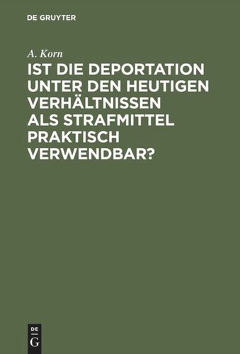 Ist die Deportation unter den heutigen Verhältnissen als Strafmittel praktisch verwendbar?: von der Holtzendorff-Stiftung mit dem Preise gekrönte Arbeit