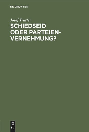 Schiedseid oder Parteienvernehmung?: Im Hinblicke auf die Verhandlungen des deutschen Juristentages