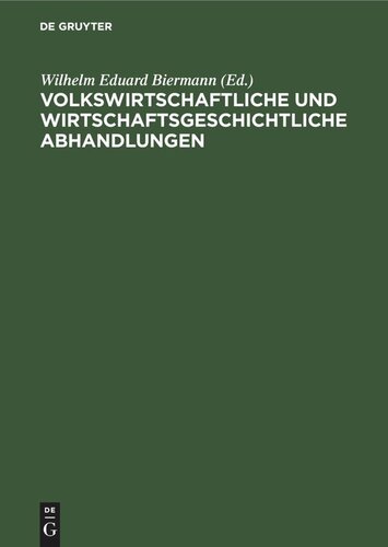 Volkswirtschaftliche und wirtschaftsgeschichtliche Abhandlungen: Wilhelm Stieda. Als Festgruss zur sechzigsten Wiederkehr seines Geburtstages Dargebracht
