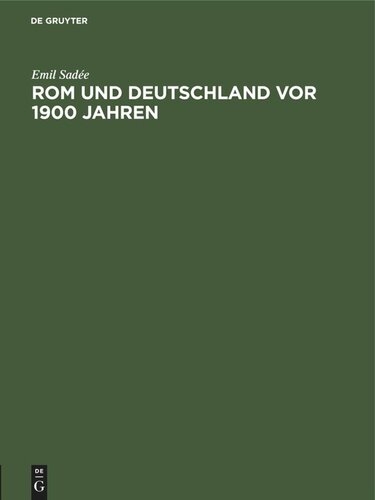 Rom und Deutschland vor 1900 Jahren: Weshalb hat das römische Reich auf die Eroberung Germaniens verzichtet? Festvortrag, am Winckelmannstag 1916 gehalten