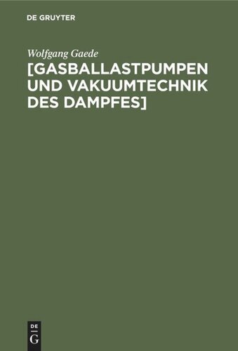 [Gasballastpumpen und Vakuumtechnik des Dampfes]: Eine Schrift aus dem Nachlass