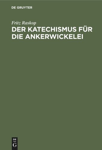 Der Katechismus für die Ankerwickelei: Leitfaden für die Herstellung der Wicklungen an elektrischen Maschinen, Transformatoren und Starkstromapparaten