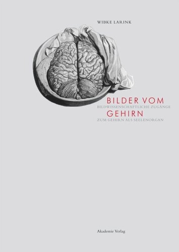 Bilder vom Gehirn: Bildwissenschaftliche Zugänge zum Gehirn als Seelenorgan