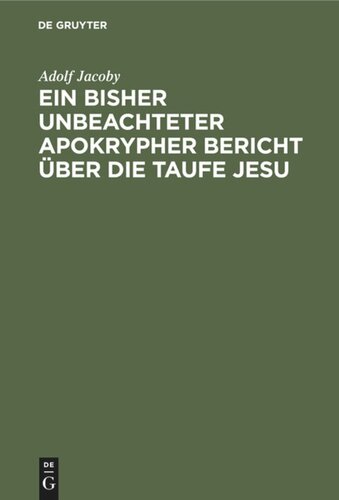 Ein bisher unbeachteter apokrypher Bericht über die Taufe Jesu: Nebst Beiträgen zur Geschichte der Didaskalie der zwölf Apostel und Erläuterungen zu den Darstellungen der Taufe Jesu