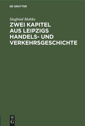 Zwei Kapitel aus Leipzigs Handels- und Verkehrsgeschichte: I. Die Bank des Quints (1727). II. Ein Eisenbahnprojekt. Leipzig-Magdeburg (1829)