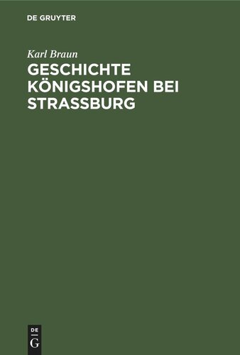 Geschichte Königshofen bei Straßburg: Festschrift zur Grundsteinlegung der evangelischen Kirche in Königshofen am 15. Oktober 1911