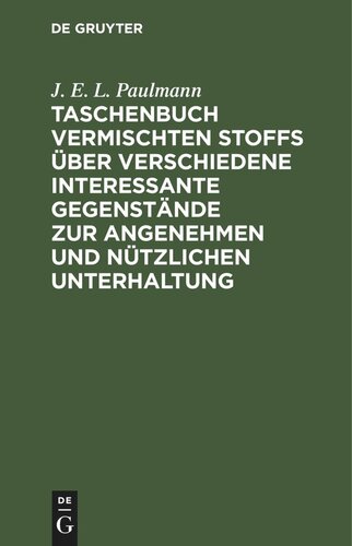 Taschenbuch vermischten Stoffs über verschiedene interessante Gegenstände zur angenehmen und nützlichen Unterhaltung
