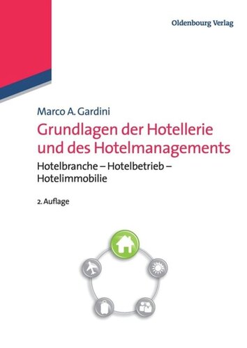 Grundlagen der Hotellerie und des Hotelmanagements: Hotelbranche - Hotelbetrieb - Hotelimmobilie