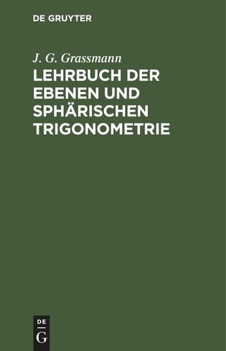 Lehrbuch der ebenen und sphärischen Trigonometrie: Für die obern Klassen der Gymnasien bearbeitet