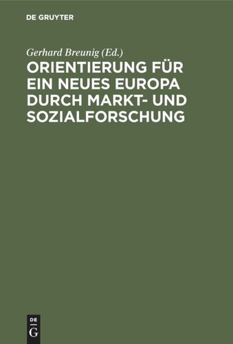 Orientierung für ein neues Europa durch Markt- und Sozialforschung: Soziale Beziehungen, wirtschaftliche Verpflechtungen, politische Verantwortung