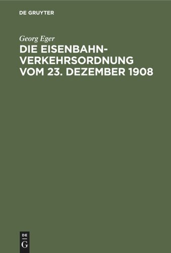 Die Eisenbahn-Verkehrsordnung vom 23. Dezember 1908: Nebst den Allgemeinen Ausführungsbestimmungen und Abfertigungsvorschriften auf der Grundlage des Deutschen Handelsgesetzbuchs vom 10. Mai 1897