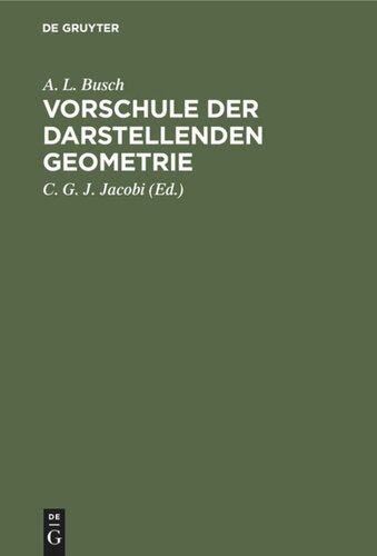 Vorschule der darstellenden Geometrie: Ein Handbuch für Lineal- und Zirkelzeichnen zur practischen Benutzung für angehende Handwerker, Maschinen- und Bau-Zeichner, Feldmesser, Architecten, Ingenieure und Schüler technischer Lehranstalten und Gewerbeschulen