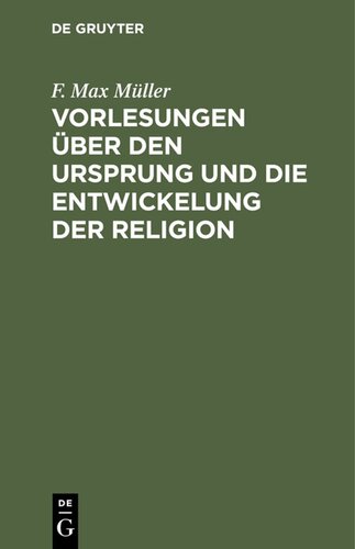 Vorlesungen über den Ursprung und die Entwickelung der Religion: Mit besonderer Rücksicht auf die Religionen des Alten Indiens