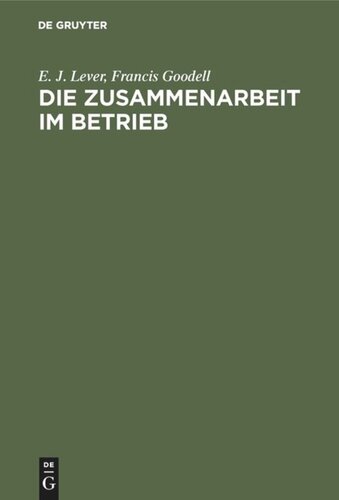 Die Zusammenarbeit im Betrieb: Ihre geistigen Voraussetzungen und die Mittel zu ihrer Verwirklichung