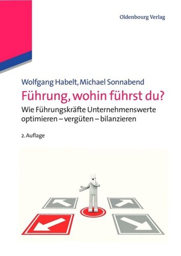 Führung, wohin führst du?: Wie Führungskräfte Unternehmenswerte optimieren - vergüten - bilanzieren