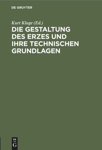 Die Gestaltung des Erzes und ihre technischen Grundlagen: Sammlung Kluge. Verzeichnis des Ersten Teiles der Sammlung