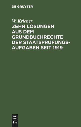 Zehn Lösungen aus dem Grundbuchrechte der Staatsprüfungs-Aufgaben seit 1919