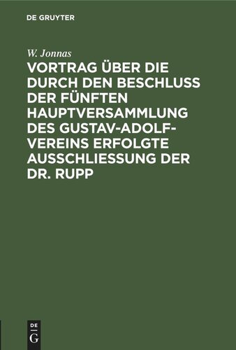 Vortrag über die durch den Beschluß der fünften Hauptversammlung des Gustav-Adolf-Vereins erfolgte Ausschließung der Dr. Rupp: gehalten in der Versammlung des Berliner Orts-Vereins am 11ten December 1846
