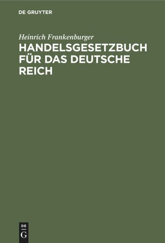 Handelsgesetzbuch für das Deutsche Reich: (Mit Ausnahme des Seerechts). Nebst dem Einführungsgesetze. Handausgabe mit Erläuterungen und Sachregister