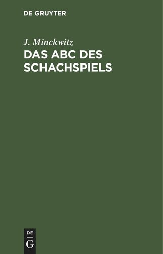 Das ABC des Schachspiels: Anleitung zur Raschen Erlernung des edlen Spiels und Einführung in die Problemkomposition