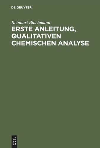 Erste Anleitung‚ qualitativen Chemischen Analyse: Für Studierende der Chemie, Pharmazie und Medizin