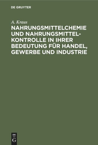 Nahrungsmittelchemie und Nahrungsmittelkontrolle in ihrer Bedeutung für Handel, Gewerbe und Industrie: Mit den einschlägigen Gesetzen und Verordnungen