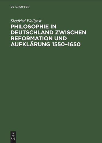 Philosophie in Deutschland zwischen Reformation und Aufklärung 1550–1650