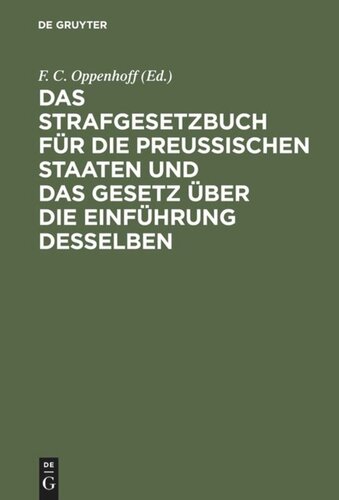 Das Strafgesetzbuch für die Preußischen Staaten und das Gesetz über die Einführung desselben: Erläutert aus den Materialien, der Rechtslehre und den Entscheidungen des Kön. Ober-Tribunals
