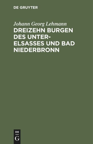 Dreizehn Burgen des Unter-Elsasses und Bad Niederbronn: Nach historischen Urkunden
