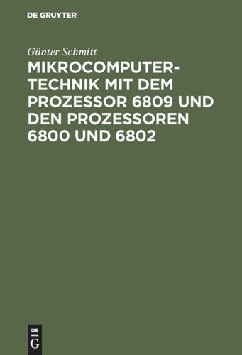 Mikrocomputertechnik mit dem Prozessor 6809 und den Prozessoren 6800 und 6802: Maschinenorientierte Programmierung. Grundlagen, Schaltungstechnik und Anwendungen