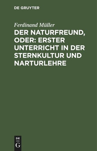 Der Naturfreund, oder: erster Unterricht in der Sternkultur und Narturlehre: Ein Schul- und Hausbuch in katechetischer Form
