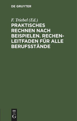 Praktisches Rechnen nach Beispielen. Rechen-Leitfaden für alle Berufsstände