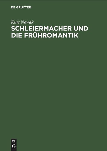 Schleiermacher und die Frühromantik: Eine literaturgeschichtliche Studie zum romantischen Religionsverständnis und Menschenbild am Ende des 18. Jahrhunderts in Deutschland