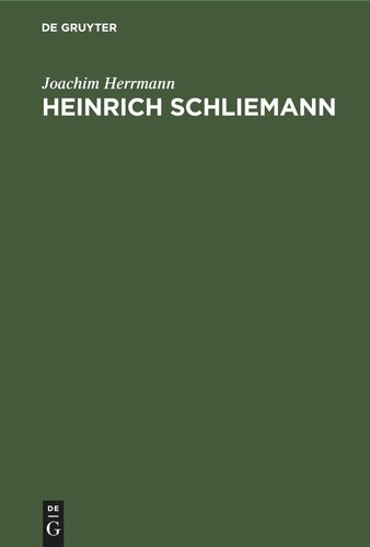 Heinrich Schliemann: Wegbereiter einer neuen Wissenschaft. Mit Auszügen aus Autobiographie und Briefwechsel sowie Testament und Lobreden