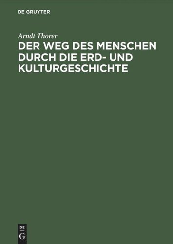 Der Weg des Menschen durch die Erd- und Kulturgeschichte: Ein rassen- und volksgeschichtliches Weltbild
