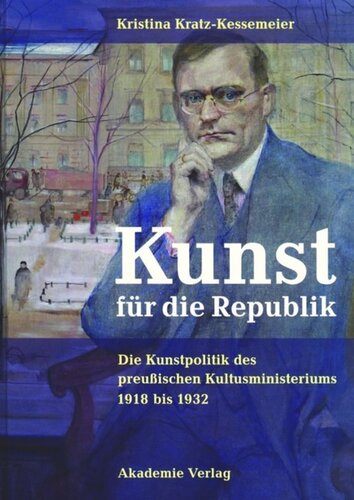 Kunst für die Republik: Die Kunstpolitik des preußischen Kultusministeriums 1918 bis 1932