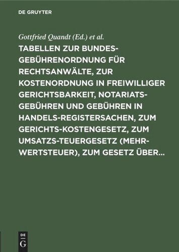 Tabellen zur Bundesgebührenordnung für Rechtsanwälte, zur Kostenordnung in freiwilliger Gerichtsbarkeit, Notariatsgebühren und Gebühren in Handelsregistersachen, zum Gerichtskostengesetz, zum Umsatzsteuergesetz (Mehrwertsteuer), zum Gesetz über...: Nebst ergänzenden Bestimmungen und Erläuterungen