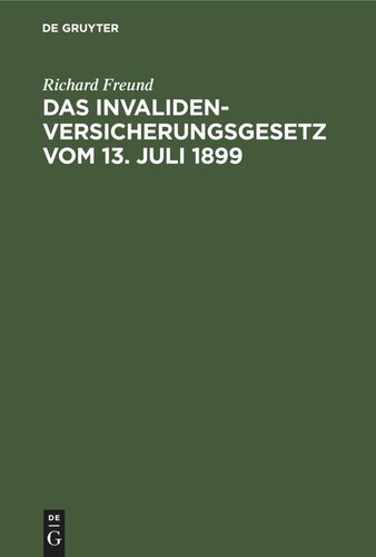 Das Invalidenversicherungsgesetz vom 13. Juli 1899: Handausgabe mit Anmerkungen nebst den Ausführungsverordnungen der Reichsbehörden und der Preußischen Landeszentralbehörden sowie einer Übersicht über die zuständigen Landesbehörden