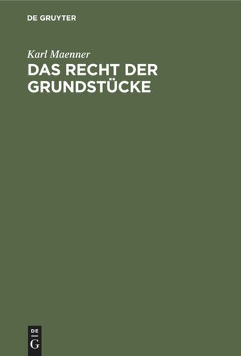 Das Recht der Grundstücke: Nach dem Bürgerlichen Gesetzbuche und der Grundbuchordnung für das deutsche Reich